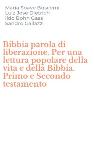 Bibbia parola di liberazione. Per una lettura popolare della vita e della Bibbia. Primo e Secondo testamento