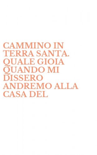 CAMMINO IN TERRA SANTA. QUALE GIOIA QUANDO MI DISSERO ANDREMO ALLA CASA DEL - SIGNORE