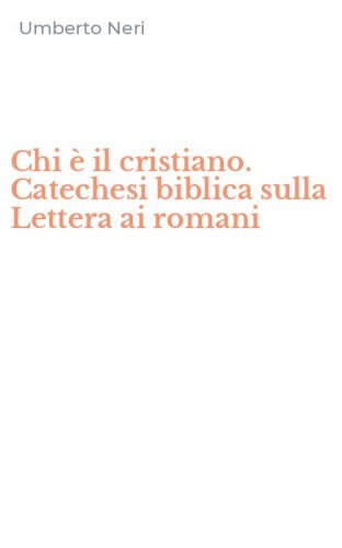 Chi &egrave; il cristiano. Catechesi biblica sulla Lettera ai romani