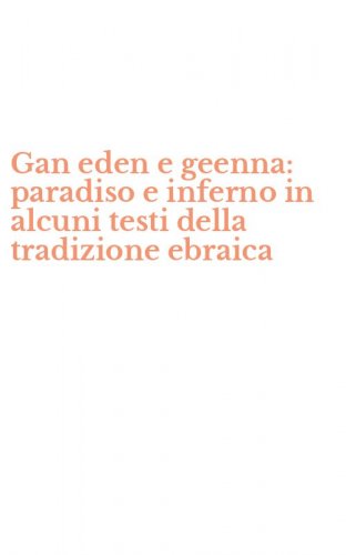 Gan eden e geenna: paradiso e inferno in alcuni testi della tradizione ebraica