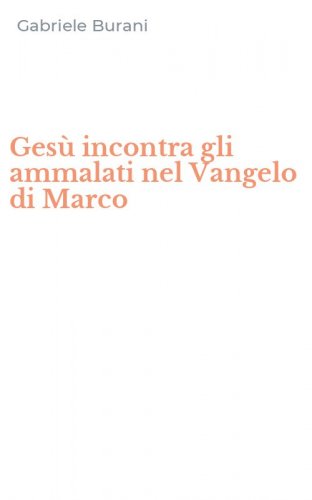 Ges&ugrave; incontra gli ammalati nel Vangelo di Marco