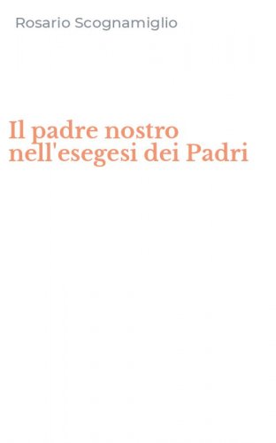 Il padre nostro nell'esegesi dei Padri