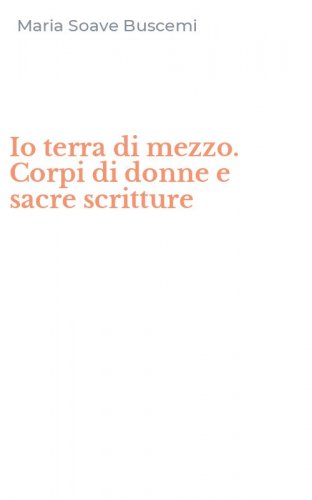 Io terra di mezzo. Corpi di donne e sacre scritture
