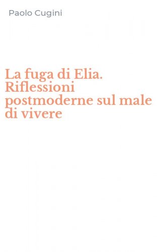 La fuga di Elia. Riflessioni postmoderne sul male di vivere