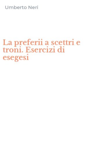 La preferii a scettri e troni. Esercizi di esegesi