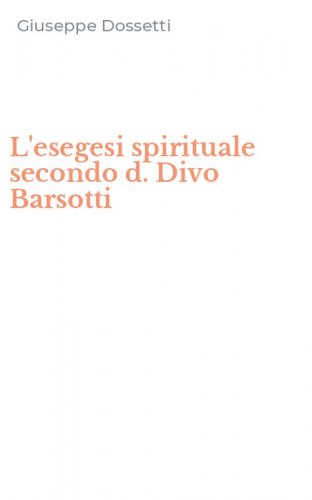 L'esegesi spirituale secondo d. Divo Barsotti