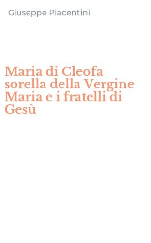 Maria di Cleofa sorella della Vergine Maria e i fratelli di Ges&ugrave;