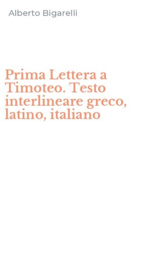 Prima Lettera a Timoteo. Testo interlineare greco, latino, italiano