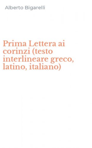 Prima Lettera ai corinzi (testo interlineare greco, latino, italiano)