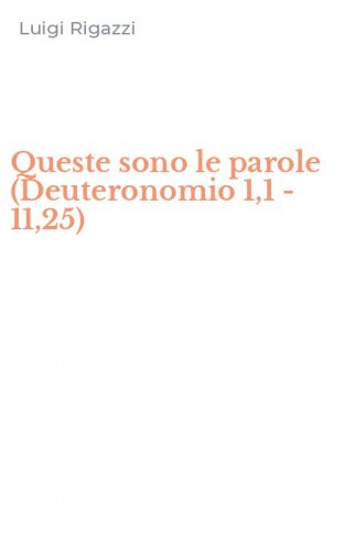 Queste sono le parole (Deuteronomio 1,1 - 11,25)