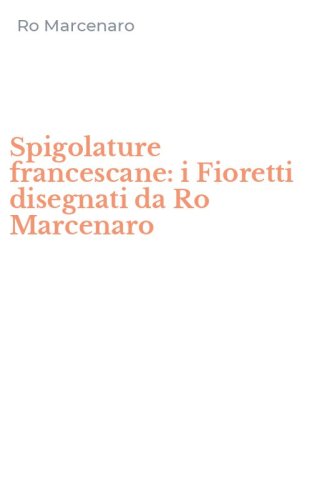 Spigolature francescane: i Fioretti disegnati da Ro Marcenaro