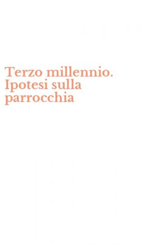 Terzo millennio. Ipotesi sulla parrocchia