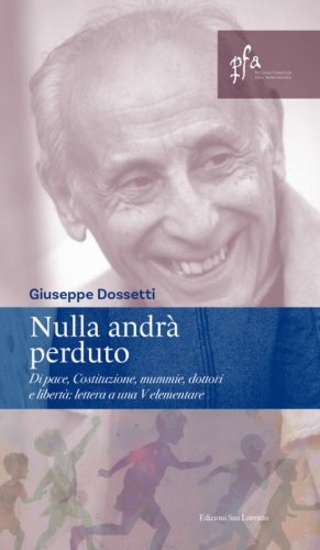 Nulla andr&agrave; perduto. Di pace, Costituzione, mummie, dottori e libert&agrave;: lettera a una V elementare
