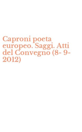 Caproni poeta europeo. Saggi. Atti del Convegno (8-9-2012)