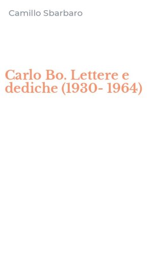 Carlo Bo. Lettere e dediche (1930-1964)