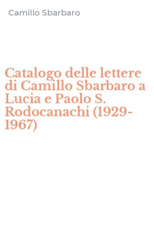 Catalogo delle lettere di Camillo Sbarbaro a Lucia e Paolo S. Rodocanachi (1929-1967)