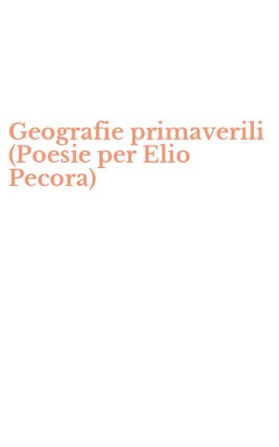Geografie primaverili (Poesie per Elio Pecora)