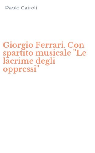 Giorgio Ferrari. Con spartito musicale "Le lacrime degli oppressi"