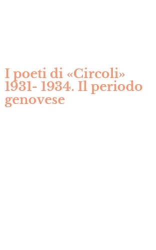 I poeti di &laquo;Circoli&raquo; 1931-1934. Il periodo genovese