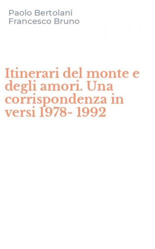 Itinerari del monte e degli amori. Una corrispondenza in versi 1978-1992