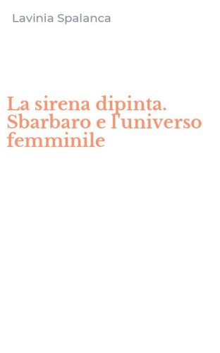 La sirena dipinta. Sbarbaro e l'universo femminile