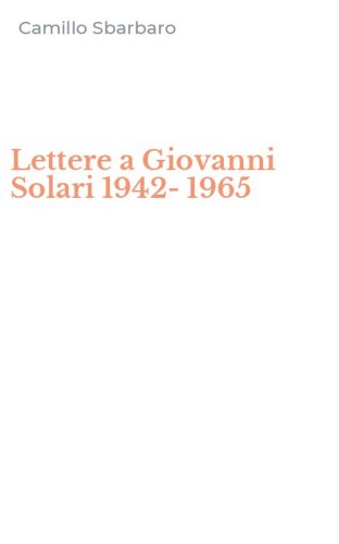 Lettere a Giovanni Solari 1942-1965