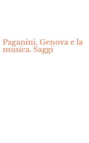 Paganini, Genova e la musica. Saggi