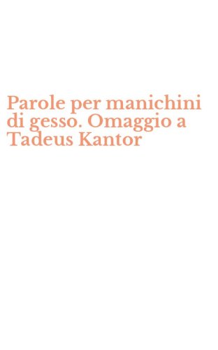 Parole per manichini di gesso. Omaggio a Tadeus Kantor