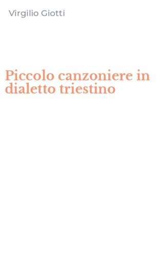 Piccolo canzoniere in dialetto triestino