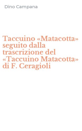 Taccuino &laquo;Matacotta&raquo; seguito dalla trascrizione del &laquo;Taccuino Matacotta&raquo; di F. Ceragioli