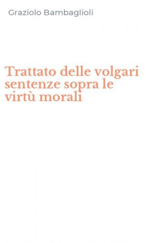 Trattato delle volgari sentenze sopra le virt&ugrave; morali