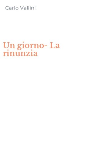 Un giorno-La rinunzia