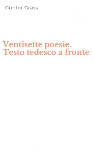 Ventisette poesie. Testo tedesco a fronte