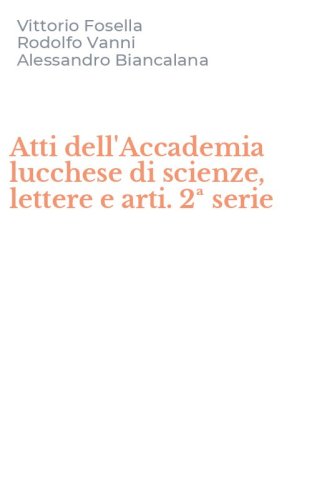 Atti dell'Accademia lucchese di scienze, lettere e arti. 2&ordf; serie