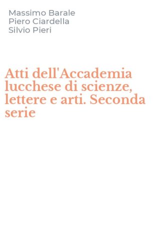 Atti dell'Accademia lucchese di scienze, lettere e arti. Seconda serie
