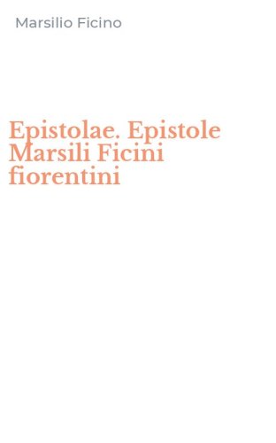 Epistolae. Epistole Marsili Ficini fiorentini
