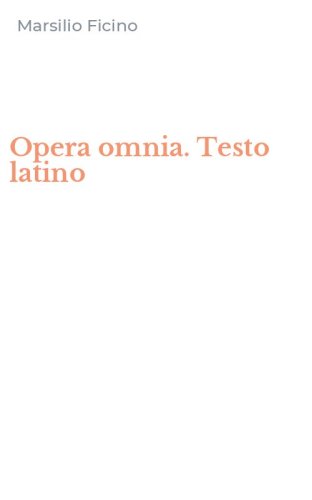 Opera omnia. Testo latino