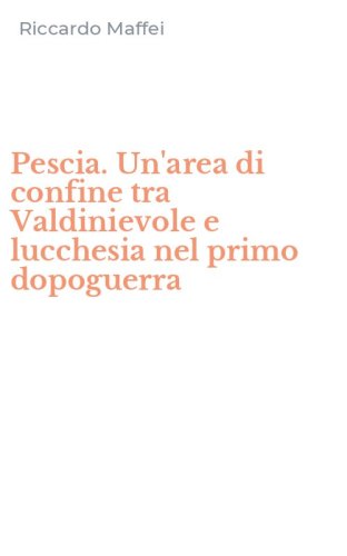 Pescia. Un'area di confine tra Valdinievole e lucchesia nel primo dopoguerra