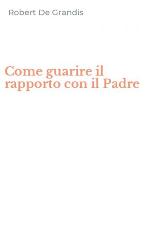 Come guarire il rapporto con il Padre