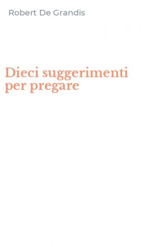 Dieci suggerimenti per pregare