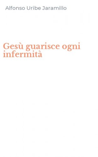 Ges&ugrave; guarisce ogni infermit&agrave;