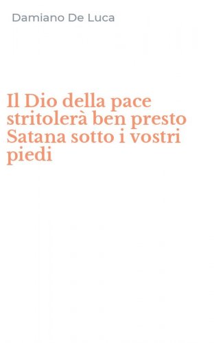 Il Dio della pace stritoler&agrave; ben presto Satana sotto i vostri piedi