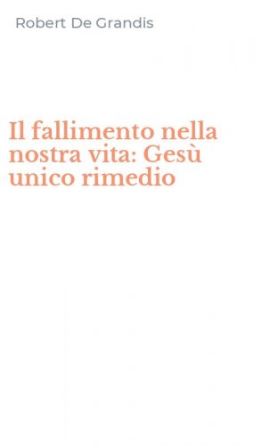 Il fallimento nella nostra vita: Ges&ugrave; unico rimedio