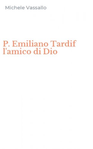P. Emiliano Tardif l'amico di Dio
