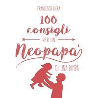 100 consigli per un neopap&agrave; di una bimba