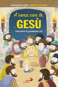 A cena con te, Ges&ugrave;. Percorso di Quaresima 2022