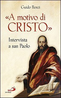&laquo;A motivo di Cristo&raquo;. Intervista a San Paolo - INTERVISTA A SAN PAOLO