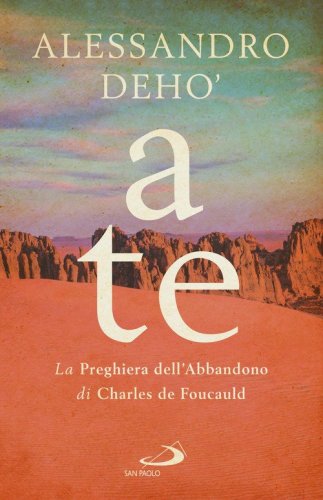 A te. La preghiera dell'abbandono di Charles de Foucauld