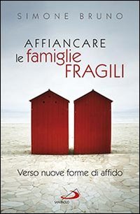 Affiancare le famiglie fragili. Verso nuove forme di affido - VERSO NUOVE FORME DI AFFIDO