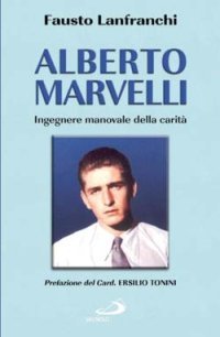 Alberto Marvelli. Ingegnere manovale della carit&agrave;